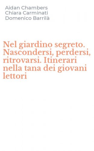 Nel giardino segreto. Nascondersi, perdersi, ritrovarsi. Itinerari nella tana dei giovani lettori