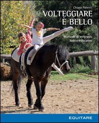 Volteggiare &egrave; bello. Manuale di volteggio ludico-educativo