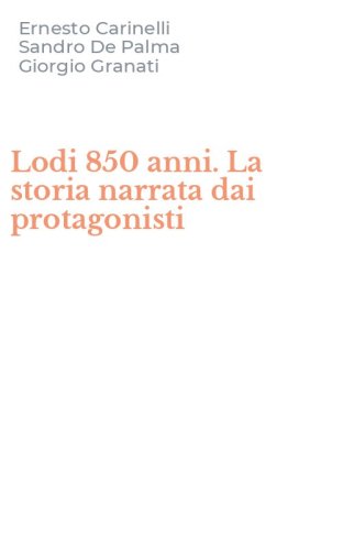 Lodi 850 anni. La storia narrata dai protagonisti