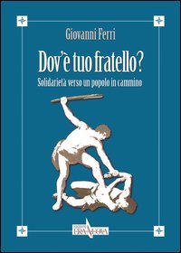 Dov'&egrave; tuo fratello? Solidariet&agrave; verso un popolo in cammino