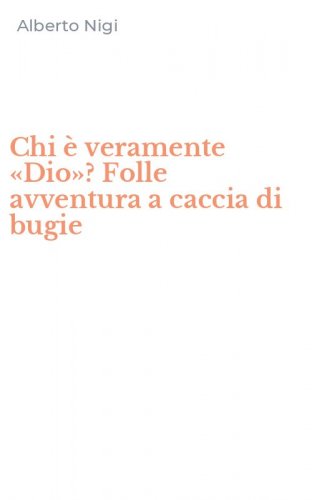 Chi &egrave; veramente &laquo;Dio&raquo;? Folle avventura a caccia di bugie