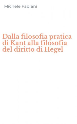 Dalla filosofia pratica di Kant alla filosofia del diritto di Hegel