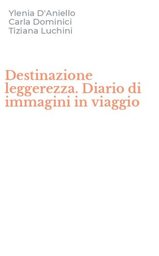 Destinazione leggerezza. Diario di immagini in viaggio