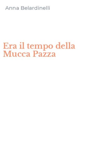 Era il tempo della Mucca Pazza