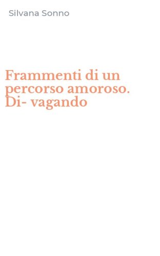 Frammenti di un percorso amoroso. Di-vagando