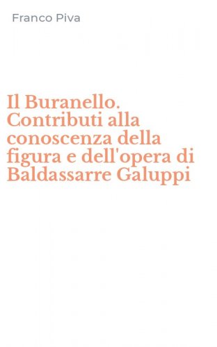 Il Buranello. Contributi alla conoscenza della figura e dell'opera di Baldassarre Galuppi
