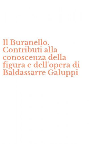 Il Buranello. Contributi alla conoscenza della figura e dell'opera di Baldassarre Galuppi