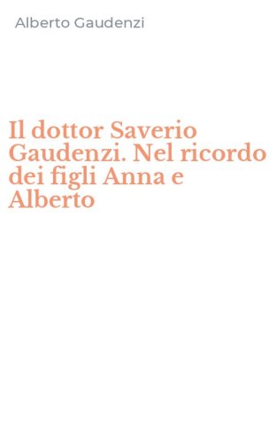 Il dottor Saverio Gaudenzi. Nel ricordo dei figli Anna e Alberto