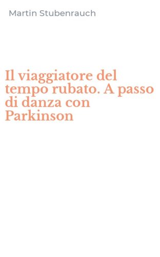 Il viaggiatore del tempo rubato. A passo di danza con Parkinson