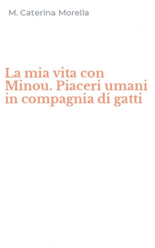 La mia vita con Minou. Piaceri umani in compagnia di gatti