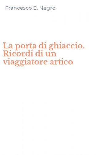 La porta di ghiaccio. Ricordi di un viaggiatore artico