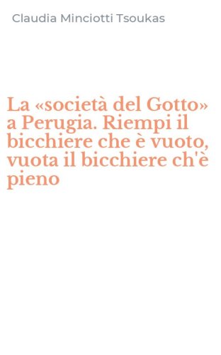 La &laquo;societ&agrave; del Gotto&raquo; a Perugia. Riempi il bicchiere che &egrave; vuoto, vuota il bicchiere ch'&egrave; pieno