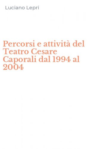 Percorsi e attivit&agrave; del Teatro Cesare Caporali dal 1994 al 2004