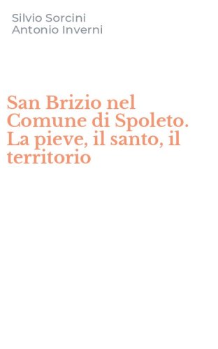 San Brizio nel Comune di Spoleto. La pieve, il santo, il territorio