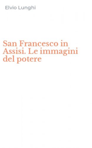 San Francesco in Assisi. Le immagini del potere
