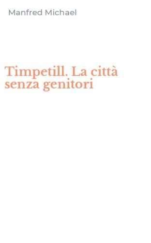 Timpetill. La citt&agrave; senza genitori