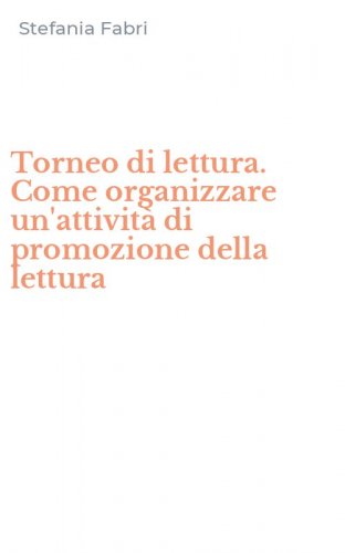 Torneo di lettura. Come organizzare un'attivit&agrave; di promozione della lettura