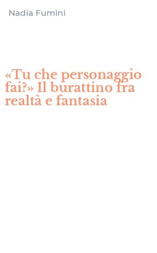 &laquo;Tu che personaggio fai?&raquo; Il burattino fra realt&agrave; e fantasia
