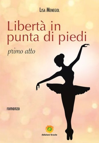 Libert&agrave; in punta di piedi. Primo atto