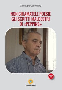 Non chiamatele poesie. Gli scritti maldestri di &laquo;Peppins&raquo;