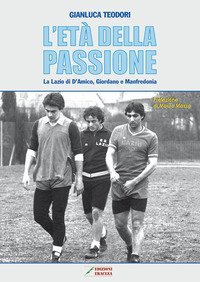 L'et&agrave; della passione. La Lazio di D'Amico, Giordano e Manfredonia