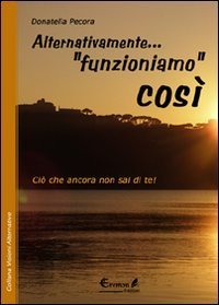 Alternativamente... &laquo;funzioniamo&raquo; cos&igrave;. Ci&ograve; che ancora non sai di te!