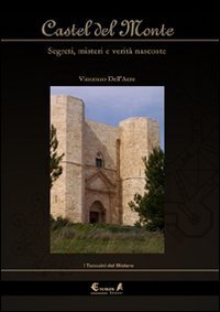 Castel del Monte. Segreti, misteri e verit&agrave; nascoste
