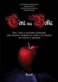 C'era una volta. Riti, miti e vicende storiche che hanno ispirato le fiabe e le favole di tutto il mondo - FAVOLE DI TUTTO IL MONDO