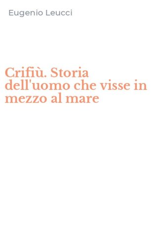 Crifi&ugrave;. Storia dell'uomo che visse in mezzo al mare