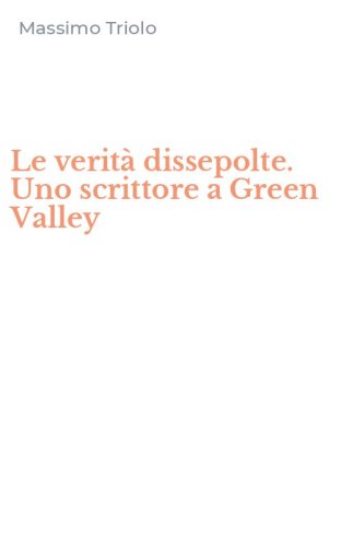 Le verit&agrave; dissepolte. Uno scrittore a Green Valley