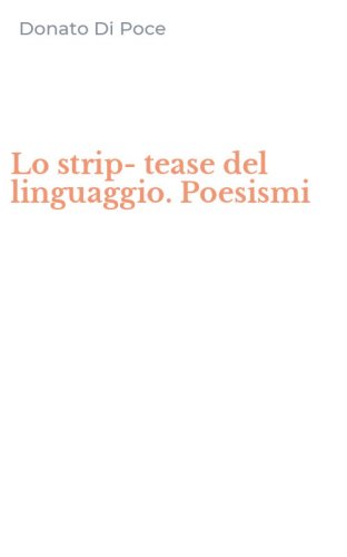 Lo strip-tease del linguaggio. Poesismi
