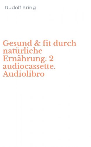 Gesund & fit durch nat&uuml;rliche Ern&auml;hrung. 2 audiocassette. Audiolibro