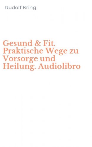 Gesund & Fit. Praktische Wege zu Vorsorge und Heilung. Audiolibro