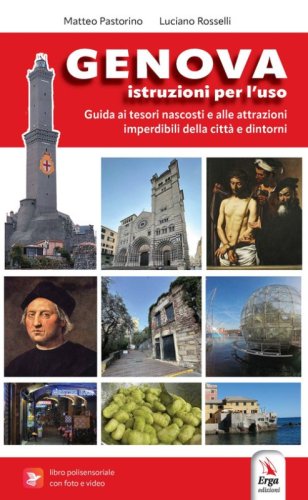 Genova. Istruzioni per l'uso della citt&agrave;. Guida ai tesori nascosti e alle attrazioni imperdibili della Superga