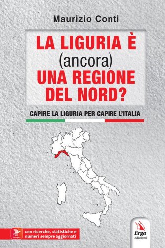 La Liguria &egrave; (ancora) una regione del Nord? Capire la Liguria per capire l'Italia