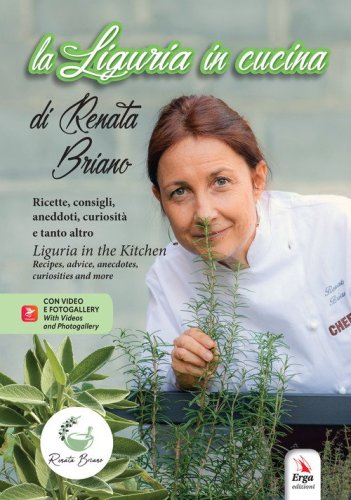 La Liguria in cucina. Ricette, consigli, aneddoti, curiosit&agrave; e tanto altro-Liguria in the kitchen. Recipes, advice, anecdotes, curiosities and more