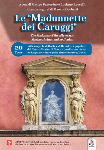 Le &laquo;Madunnette dei caruggi&raquo;-The Madonna of the alleyways. Marian shrines and aedicules