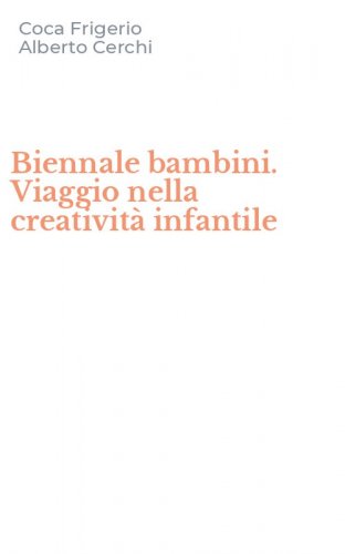 Biennale bambini. Viaggio nella creativit&agrave; infantile