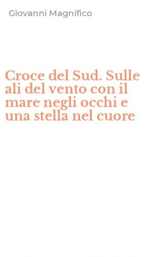 Croce del Sud. Sulle ali del vento con il mare negli occhi e una stella nel cuore