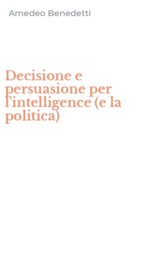 Decisione e persuasione per l'intelligence (e la politica)