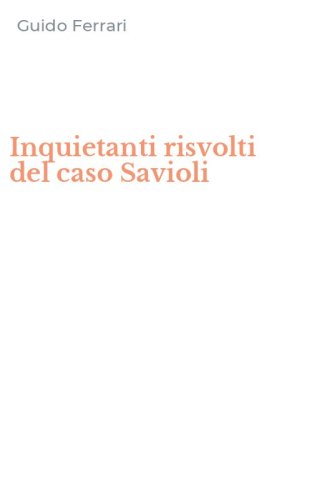 Inquietanti risvolti del caso Savioli