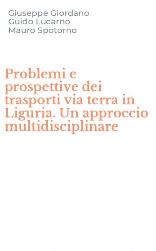 Problemi e prospettive dei trasporti via terra in Liguria. Un approccio multidisciplinare