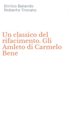 Un classico del rifacimento. Gli Amleto di Carmelo Bene