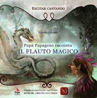 Pap&agrave; Papageno racconta Il flauto magico