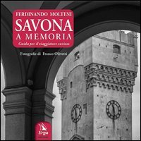 Savona a memoria. Guida per il viaggiatore curioso