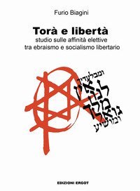 Tor&agrave; e libert&agrave;. Studio sulle affinit&agrave; elettive tra ebraismo e socialismo libertario