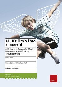 ADHD: il mio libro di esercizi. Attivit&agrave; per sviluppare la fiducia in se stessi, le abilit&agrave; sociali e l'autocontrollo