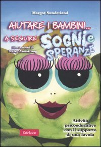Aiutare i bambini... a seguire sogni e speranze. Attivit&agrave; psicoeducative con il supporto di una favola
