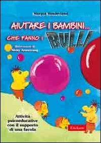 Aiutare i bambini... che fanno i bulli. Attivit&agrave; psicoeducative con il supporto di una favola