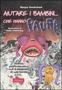 Aiutare i bambini... che hanno paura. Attivit&agrave; psicoeducative con il supporto di una favola